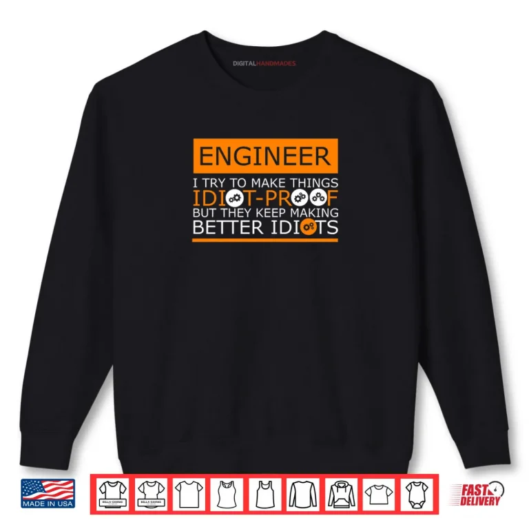 They Keep Making Better Idiots Engineering Shirt 1 Sweatshirt They Keep Making Better Idiots Engineering Shirt