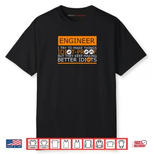 They Keep Making Better Idiots Engineering Shirt