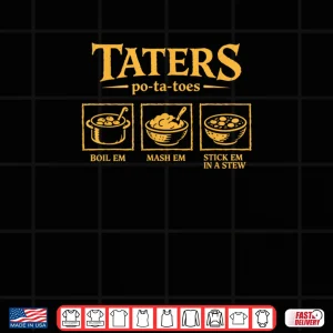 Taters Po ta Toes T Funny Potatoes Po Ta Toes Shirt 3 Design Taters Po ta Toes T Funny Potatoes Po Ta Toes Shirt