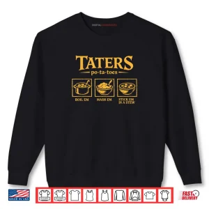 Taters Po ta Toes T Funny Potatoes Po Ta Toes Shirt 1 Sweatshirt Taters Po ta Toes T Funny Potatoes Po Ta Toes Shirt