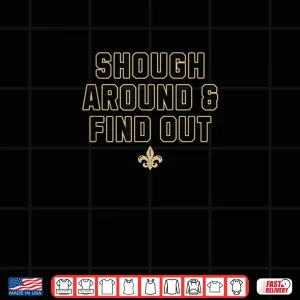 Design Shough Around And Find Out Shirt 1