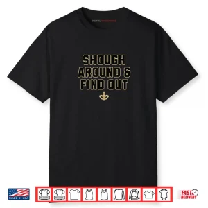 Shough Around And Find Out Shirt
