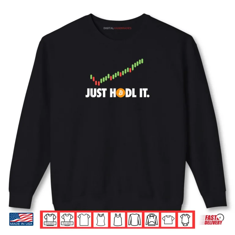 Sweatshirt Just HODL It BTC Bitcoin Crypto Trader Miner Investor Shirt