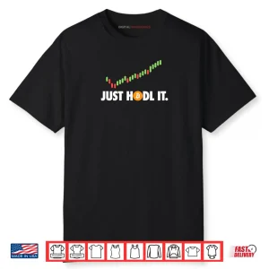 Just HODL It BTC Bitcoin Crypto Trader Miner Investor Shirt