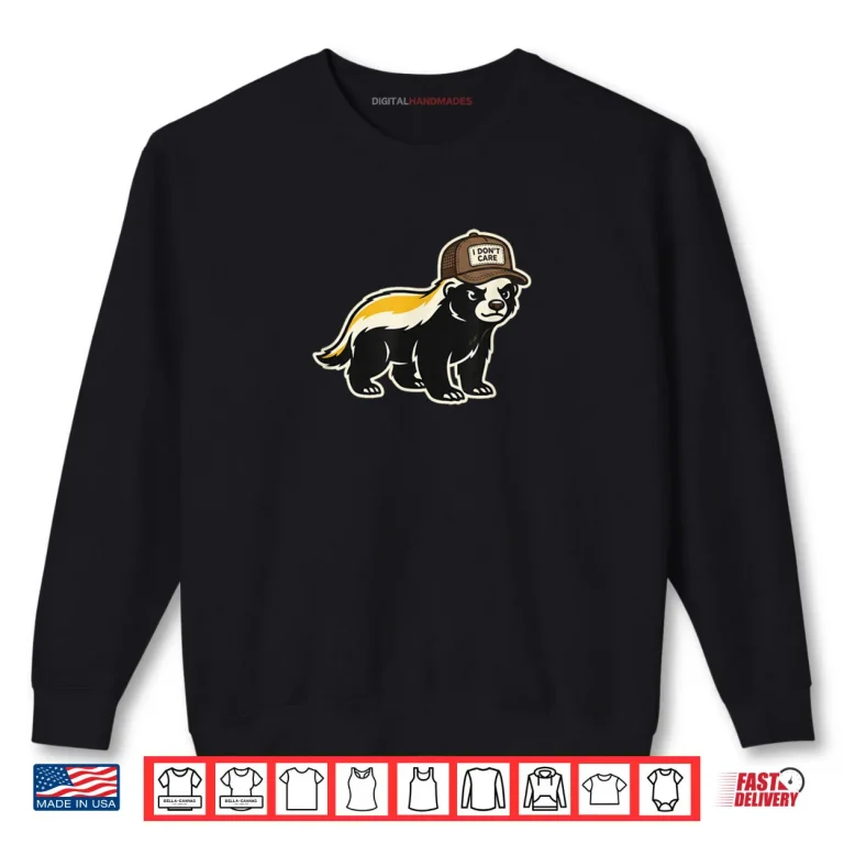 Honey Badger I Don't Care Trucker Funny Animal Art Shirt 1 Sweatshirt Honey Badger I Dont Care Trucker Funny Animal Art Shirt