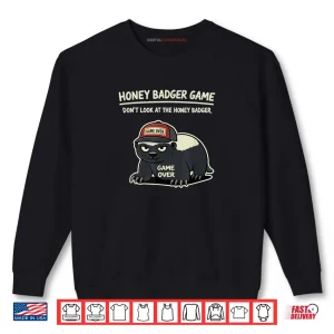Honey Badger Game Over Shirt 1 Sweatshirt Honey Badger Game Over Shirt
