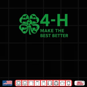 Design 4H Make The Best Better Shirt