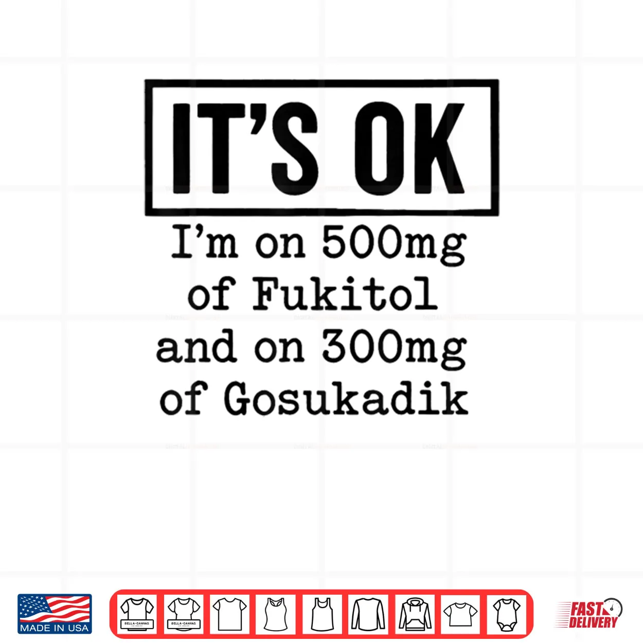 It’s OK I’m On 500mg Of Fukitol And On 300mg Of Gosukadik Shirt It’s OK I’m On 500mg Of Fukitol And On 300mg Of Gosukadik Shirt