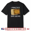 I Practice Safe Decks Trading Card Game Pun Humor Shirt
