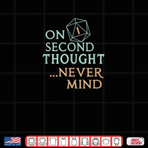 Design On Second Thought Never Mind Shirt