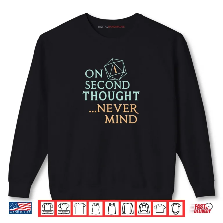 Sweatshirt On Second Thought Never Mind Shirt