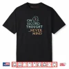 On Second Thought Never Mind Shirt