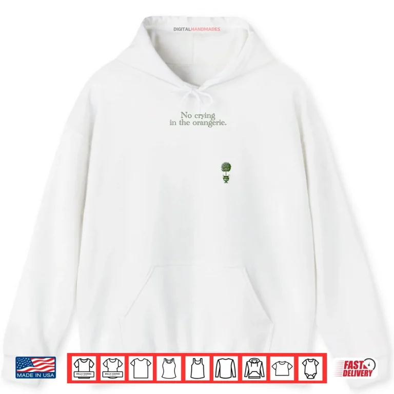 Hoodie No Crying In The Orangerie Shirt