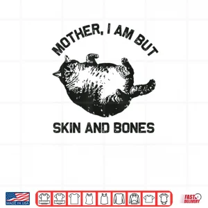 Design Mother I Am But Skin and Bones Funny Cat Vintage Shirt