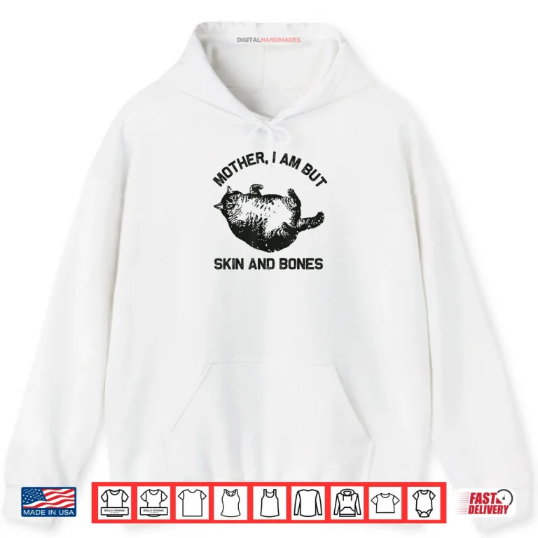 Hoodie Mother I Am But Skin and Bones Funny Cat Vintage Shirt