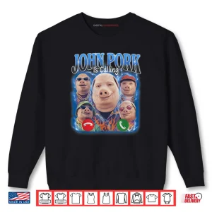 John Pork is Calling Meme Vintage John Pork Bootleg Shirt 1 Sweatshirt John Pork is Calling Meme Vintage John Pork Bootleg Shirt