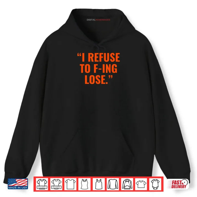 Hoodie I Refuse to F ing Lose Shirt