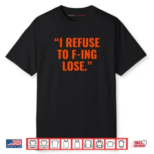 I Refuse to F ing Lose Shirt