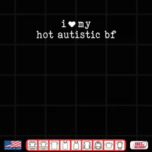Design I Love My Hot Autistic Boyfriend Girlfriend Shirt