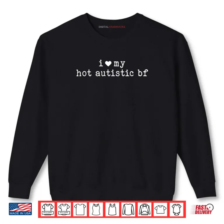 Sweatshirt I Love My Hot Autistic Boyfriend Girlfriend Shirt