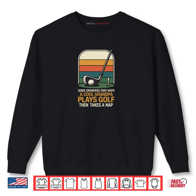 Sweatshirt Golf Retro Vintage Some Grandpas Take Naps A Cool Grandpa Shirt