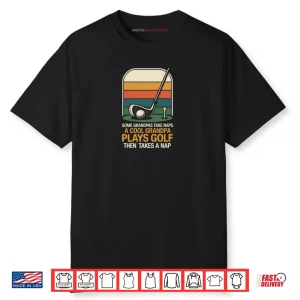 Golf Retro Vintage Some Grandpas Take Naps A Cool Grandpa Shirt