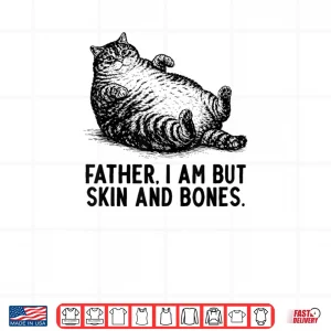 Design Cat Father I Am But Skin and Bones Shirt