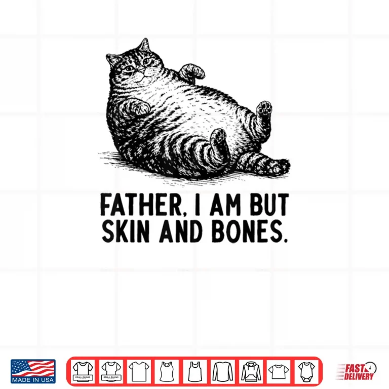 Design Cat Father I Am But Skin and Bones Shirt