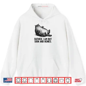Hoodie Cat Father I Am But Skin and Bones Shirt