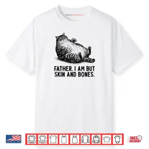 Cat Father I Am But Skin and Bones Shirt