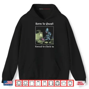 Hoodie Born to Quest Forced to Clock in Funny Office Fantasy Art Shirt