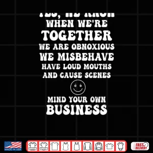 Yes We Know When We're Together We are Obnoxious Shirt 3 Design Yes We Know When Were Together We are Obnoxious Shirt