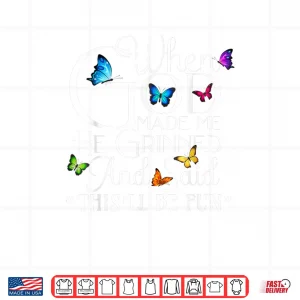 Design When God Made He Grinned and Said This Will be Shirt