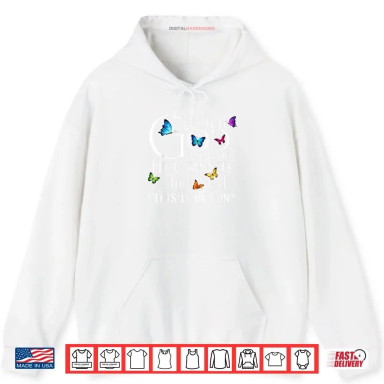 Hoodie When God Made He Grinned and Said This Will be Shirt