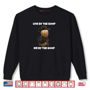 Sweatshirt Peanut Humor Saying Live By The Goop Die By The Goop Shirt