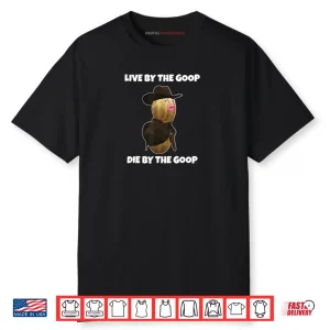 Peanut Humor Saying Live By The Goop Die By The Goop Shirt