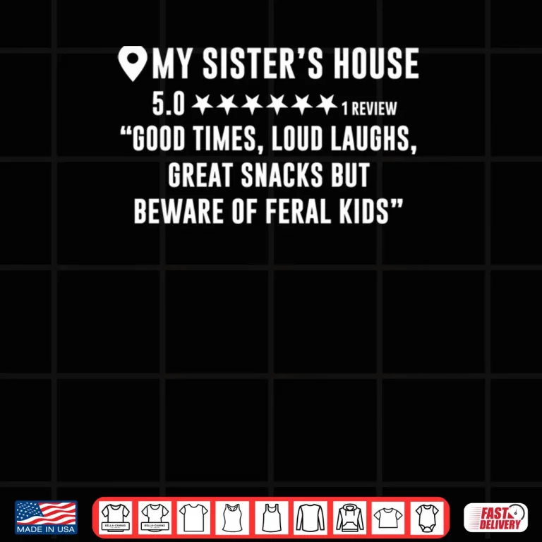 My Sister's House Review Good Times Loud Laughs Shirt 3 Design My Sisters House Review Good Times Loud Laughs Shirt
