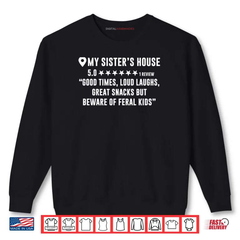 My Sister's House Review Good Times Loud Laughs Shirt 1 Sweatshirt My Sisters House Review Good Times Loud Laughs Shirt