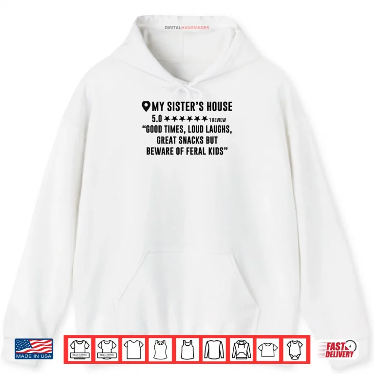 Hoodie My Sisters House Review Good Times Loud Laughs Funny Shirt