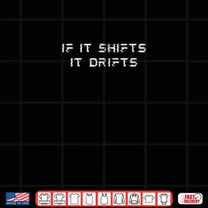 Design If It Shifts It Drifts Funny Drifting Car Guy Enthusiast JDM Shirt