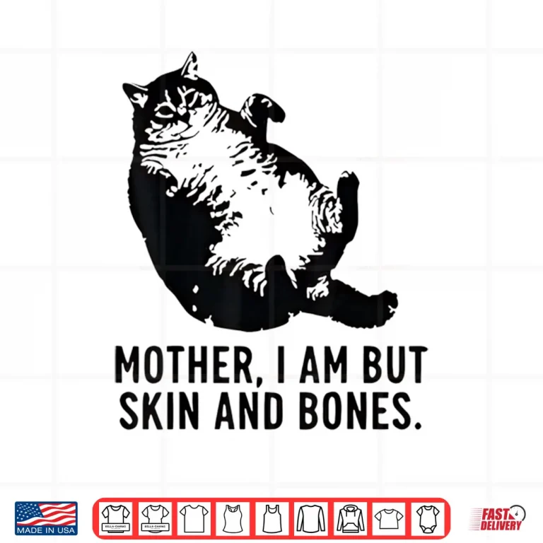 Design Cat Mother I Am But Skin and Bones Shirt 1