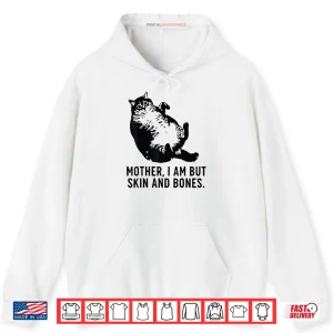 Hoodie Cat Mother I Am But Skin and Bones Shirt 1
