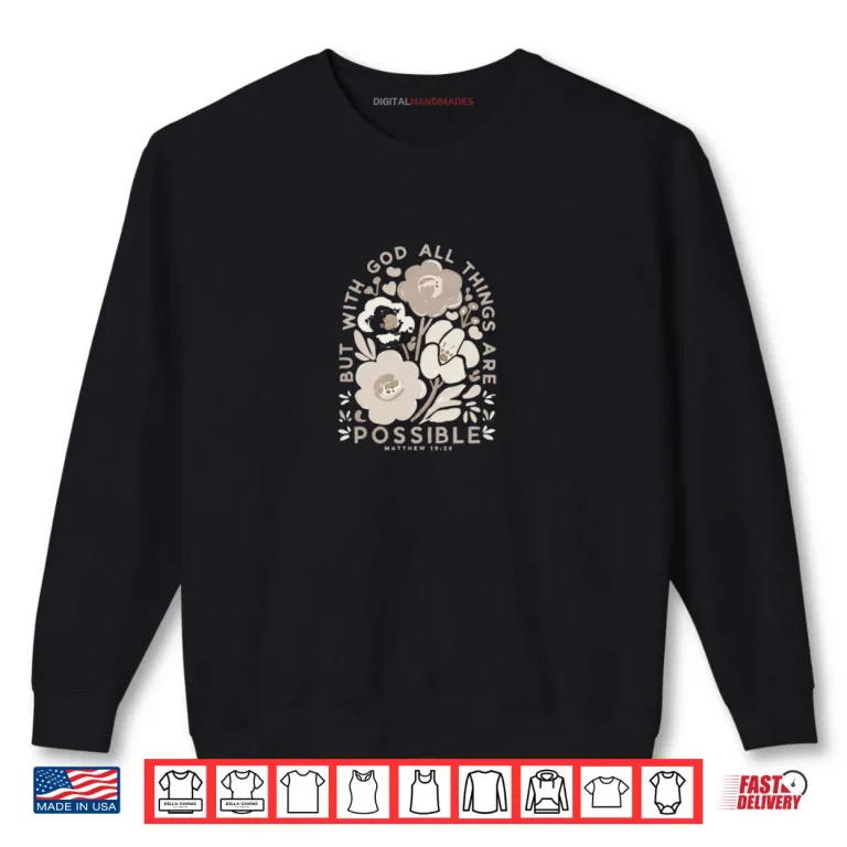 But With God All Things Are Possible Matthew 19 26 Shirt 1 Sweatshirt But With God All Things Are Possible Matthew 19 26 Shirt