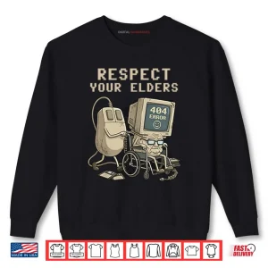 Sweatshirt Tech 404 Error Hilarious Respect Your Elders Shirt
