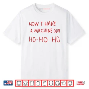 Now I Have A Machine Gun Ho Ho Ho Shirt