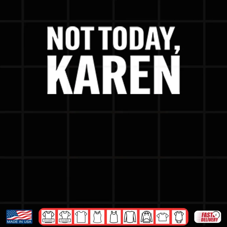 Not Today Karen Shirt 3 Design Not Today Karen Shirt