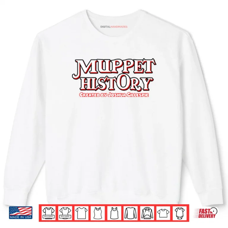 Sweatshirt Muppet History Created By Joshua Gillespie Shirt