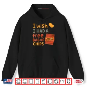 I Wish I Had A Free Bag Of Chips Shirt 2 Hoodie I Wish I Had A Free Bag Of Chips Shirt