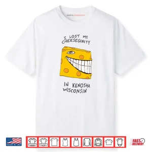 I Lost My Cheeseginity In Kenosha Wisconsin Shirt