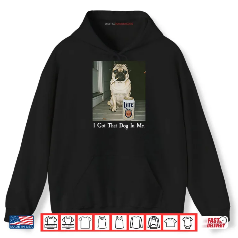 I Got That Dog In Me Pug Shirt 2 Hoodie I Got That Dog In Me Pug Shirt